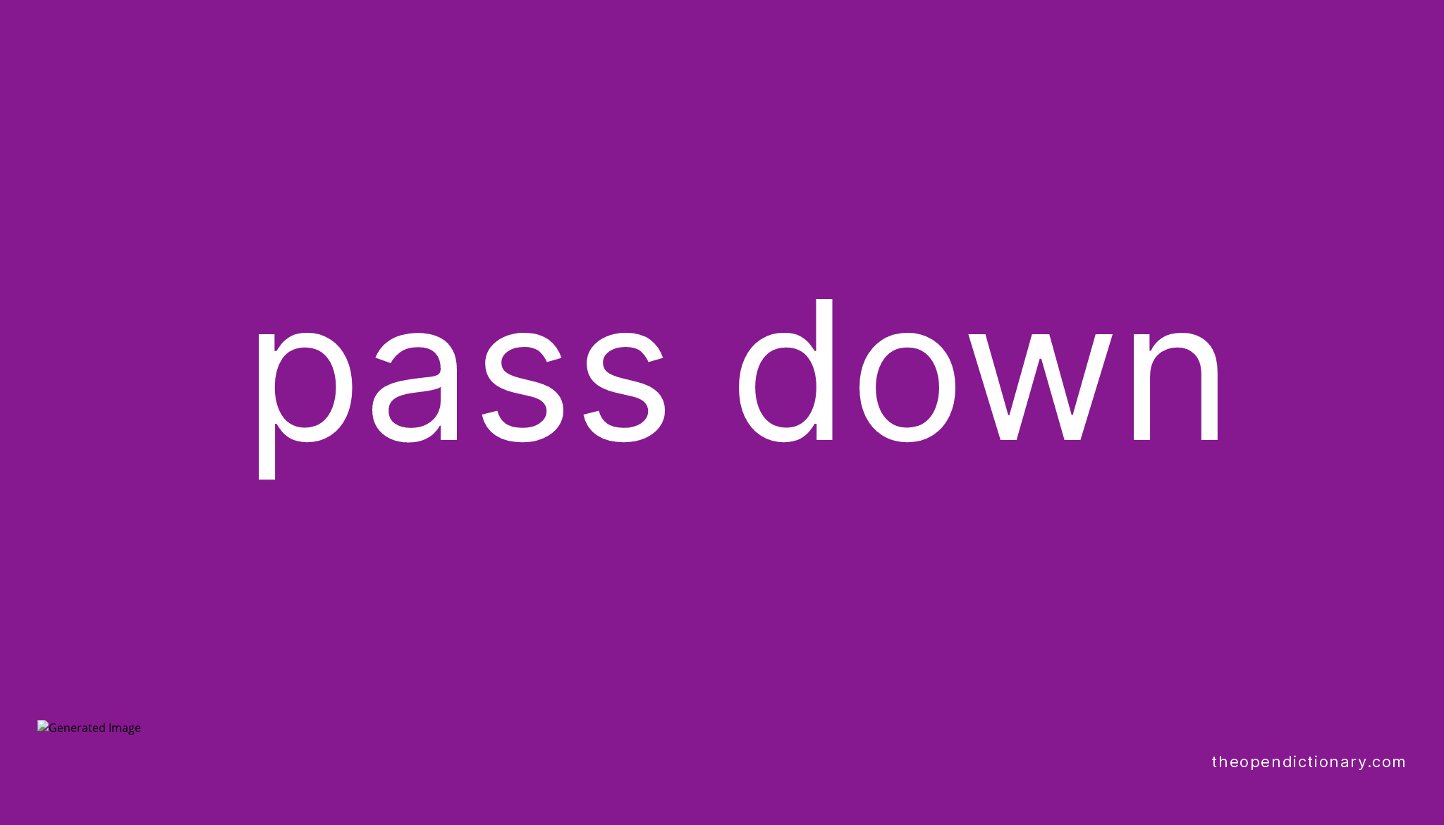 PASS DOWN Phrasal Verb PASS DOWN Definition Meaning And Example